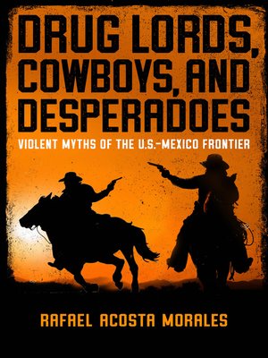 cover image of Drug Lords, Cowboys, and Desperadoes